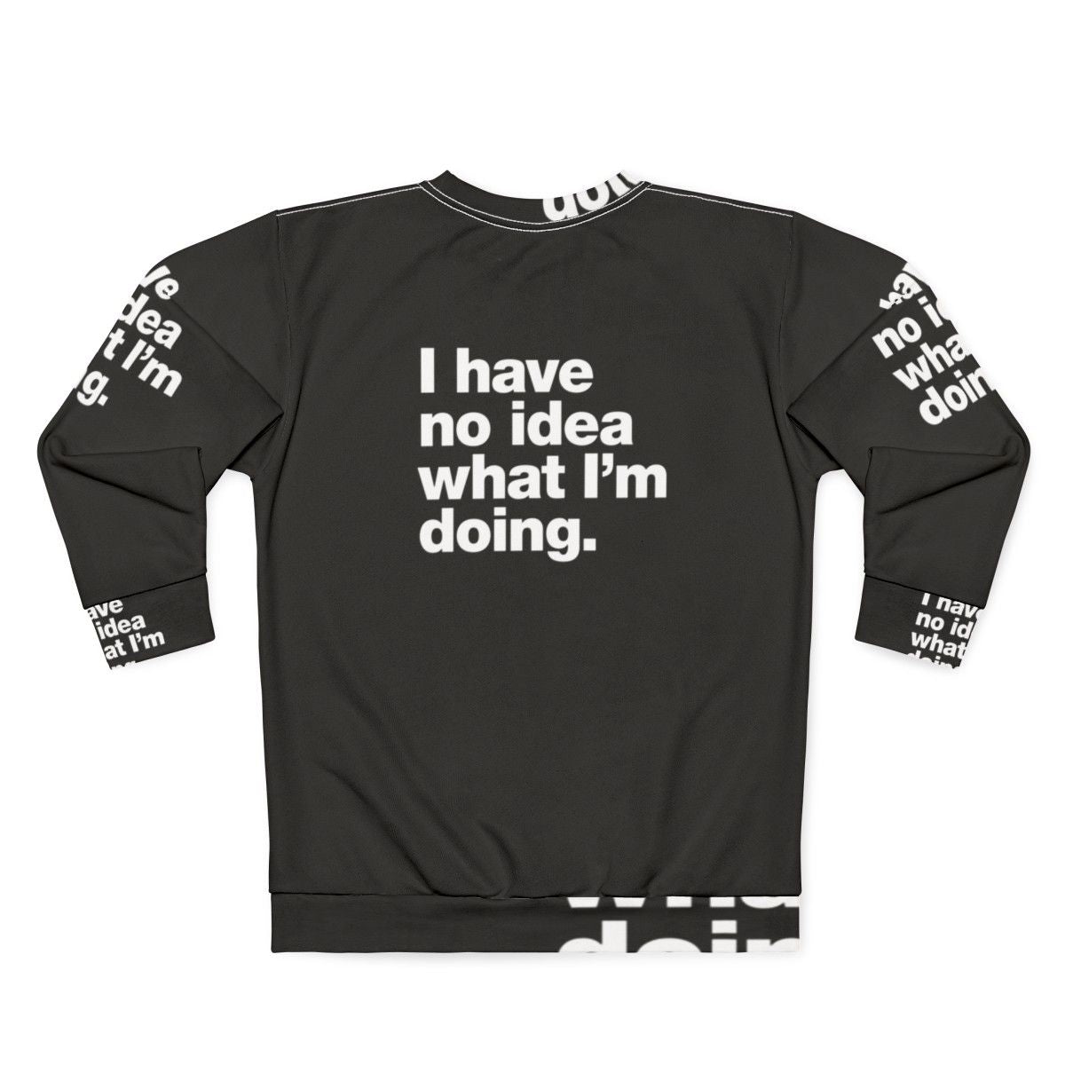 "I Have No Idea What I'm Doing" Funny Adulting Sweatshirt - Back