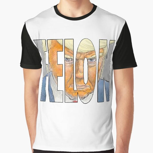 "The 'Felon' Graphic T-Shirt - Trump-Inspired Political Design"