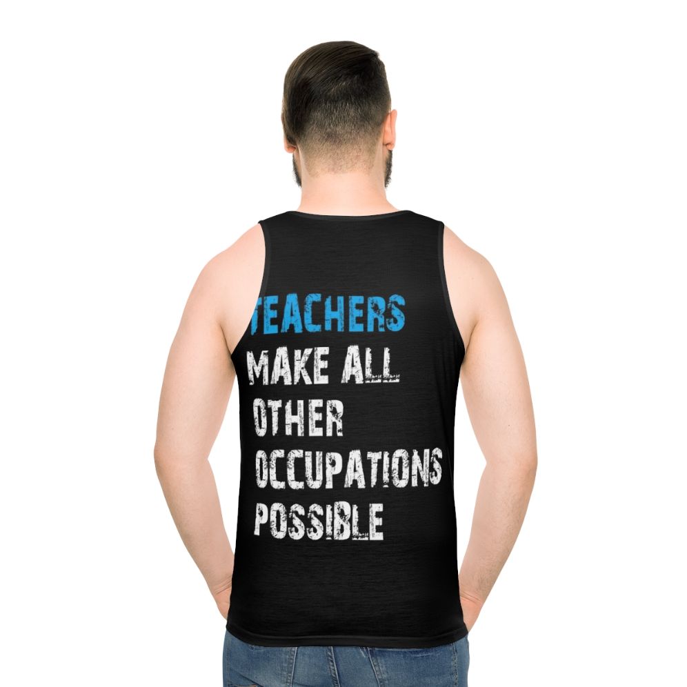 Teachers Make Other Occupations Possible Unisex Tank Top - men back