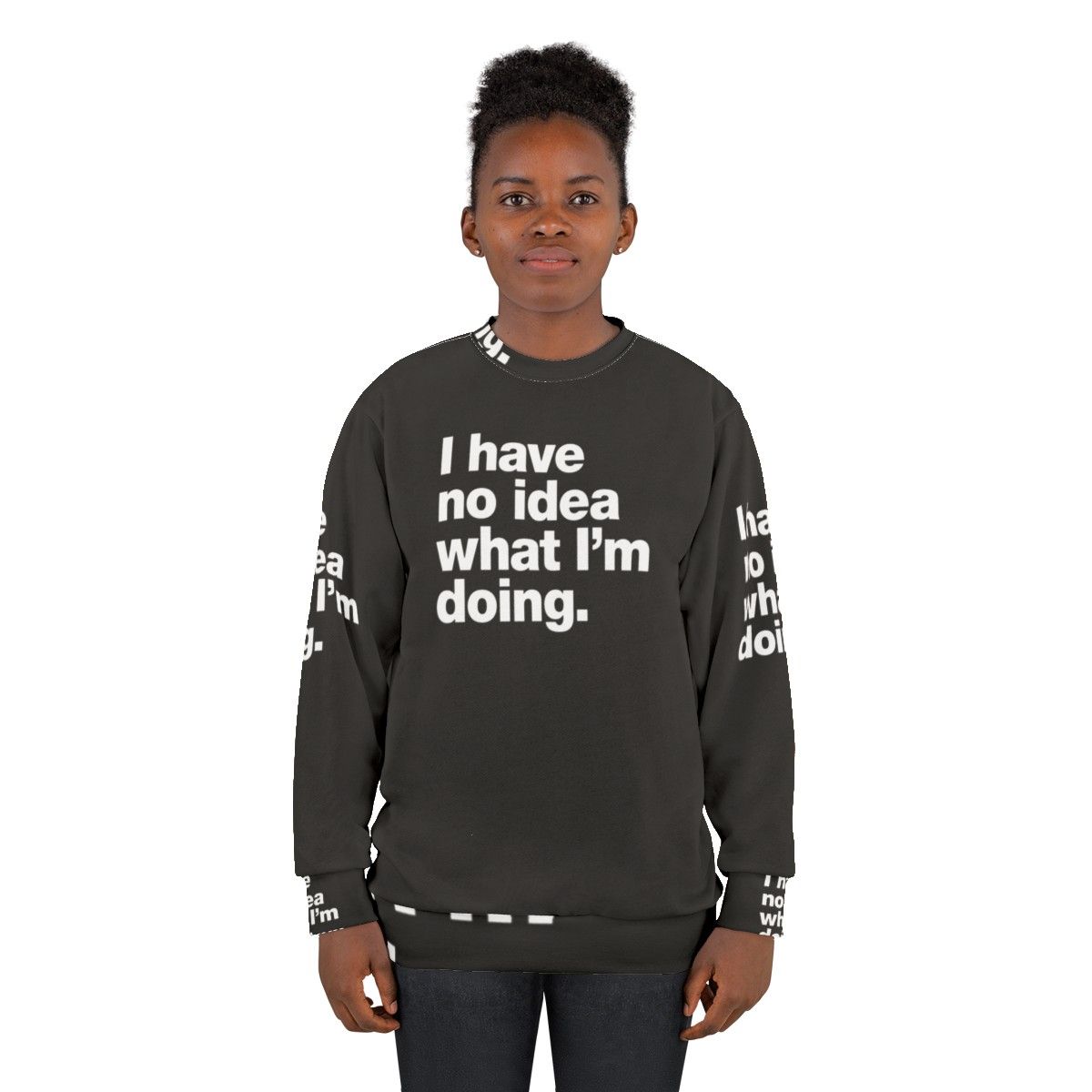 "I Have No Idea What I'm Doing" Funny Adulting Sweatshirt - women