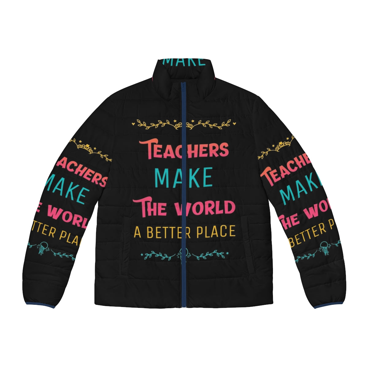 Teachers Make the World a Better Place Puffer Jacket with Inspiring Quote