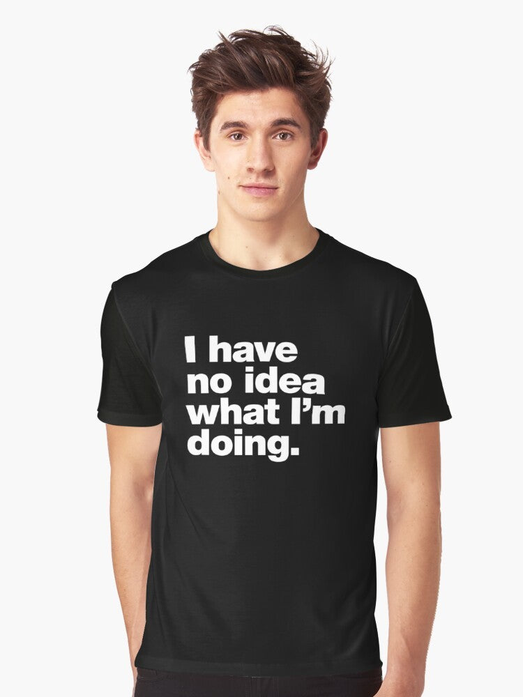 "I Have No Idea What I'm Doing" humorous graphic t-shirt design for adults who are learning and faking it till they make it. - Men