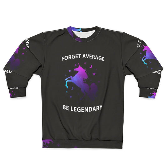 Forget Average Be Legendary Unicorn Sweatshirt