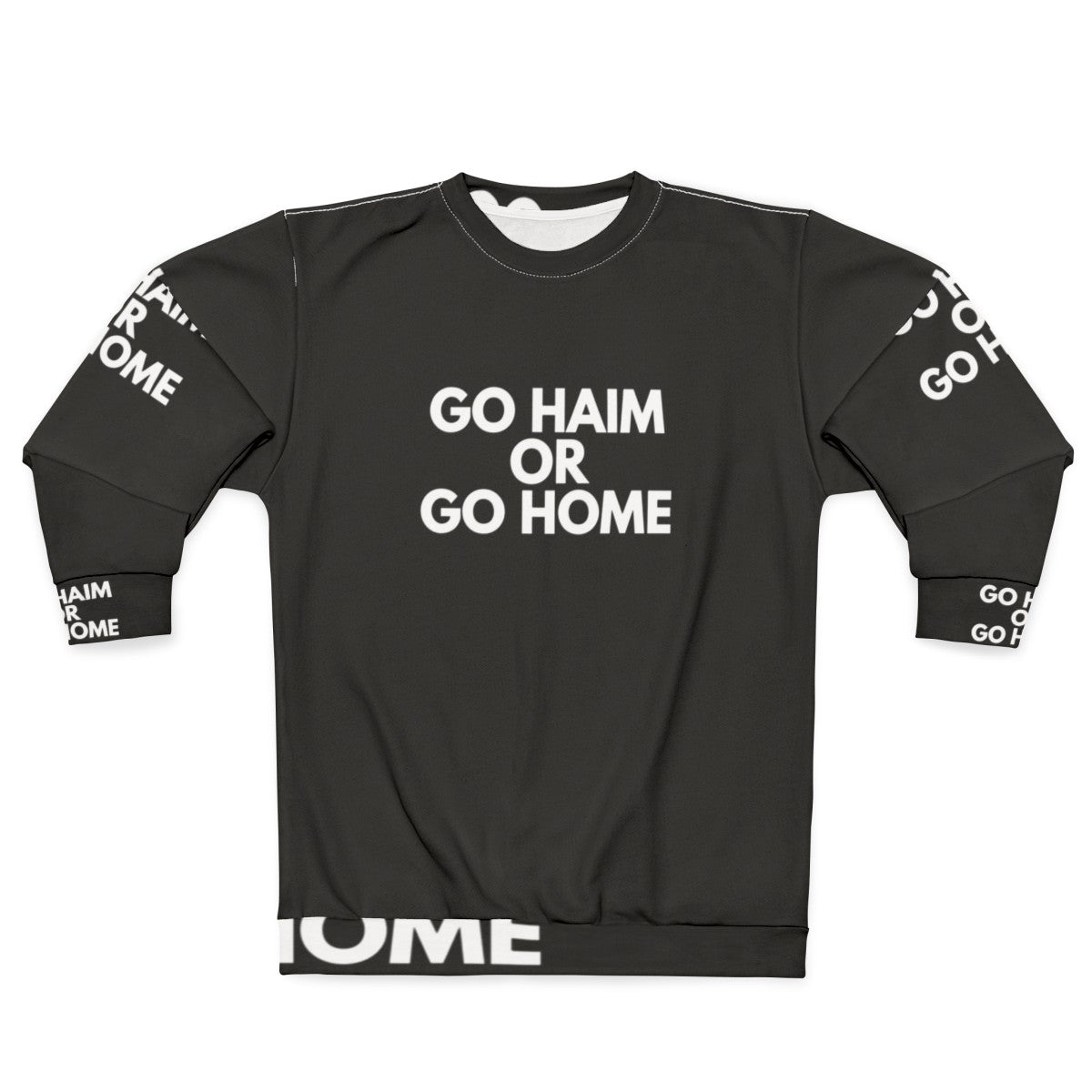 Go Haim or Go Home Sweatshirt for Music Fans