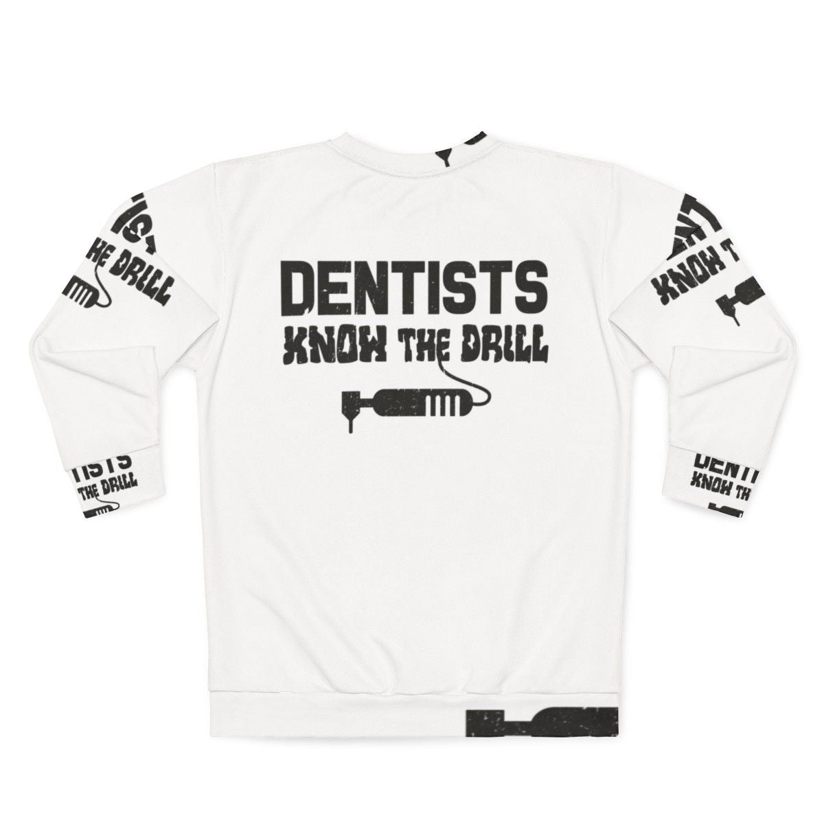 Dentists Know The Drill dental profession sweatshirt - Back