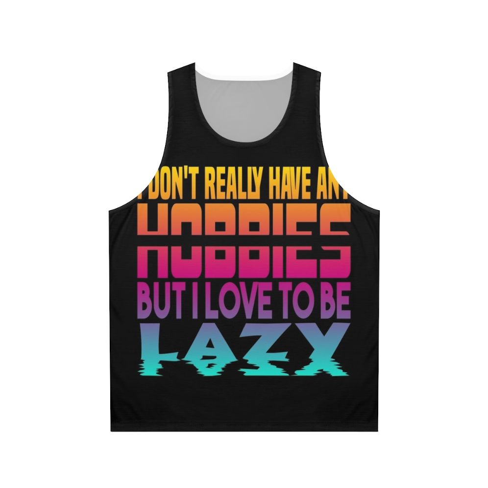 Unisex tank top with "I Have No Hobbies" slogan