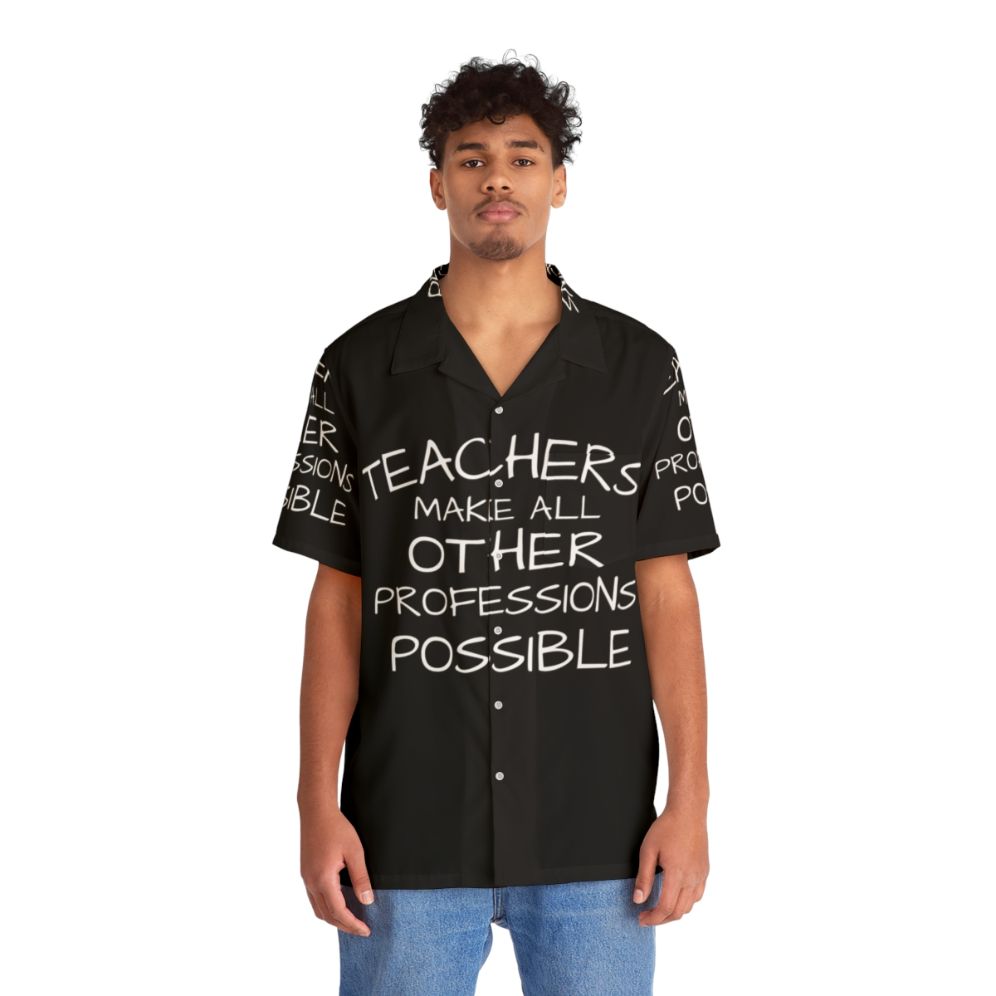 "Teachers Make All Other Professions Possible" Hawaiian Shirt - People Front