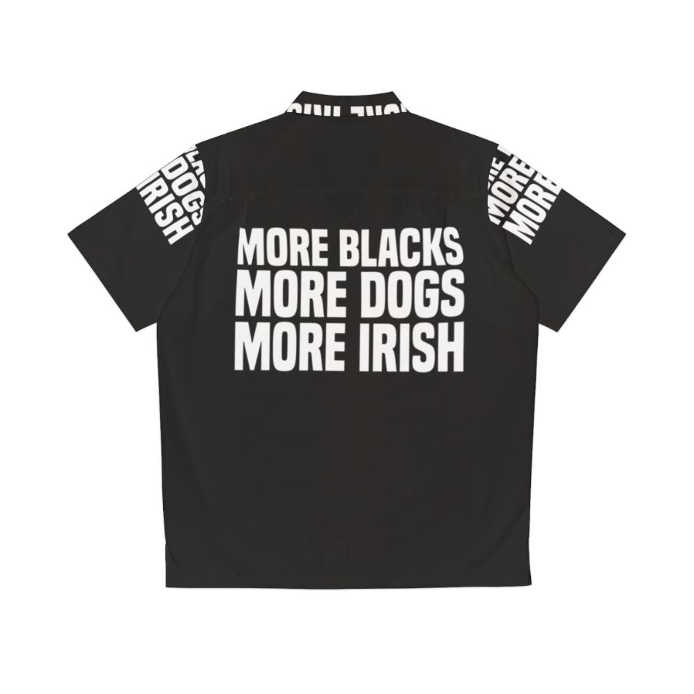 Funny "More Blacks More Dogs More Irish" Hawaiian Shirt - Back