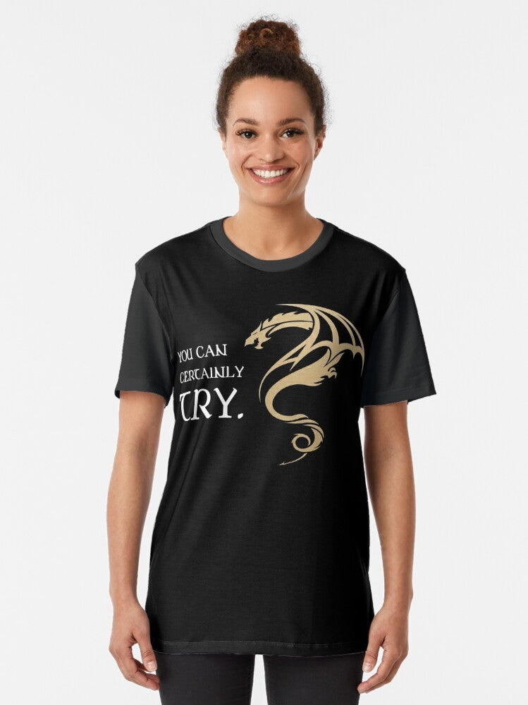 Tabletop RPG Addict Graphic T-Shirt featuring the text "You Can Certainly Try" in a stylized design for dungeons and dragons and other fantasy RPG enthusiasts. - Women