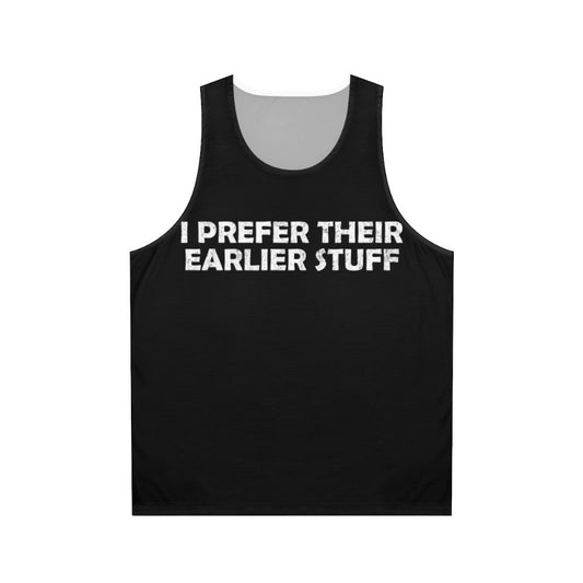 Unisex tank top with "I Prefer Their Earlier Stuff" design