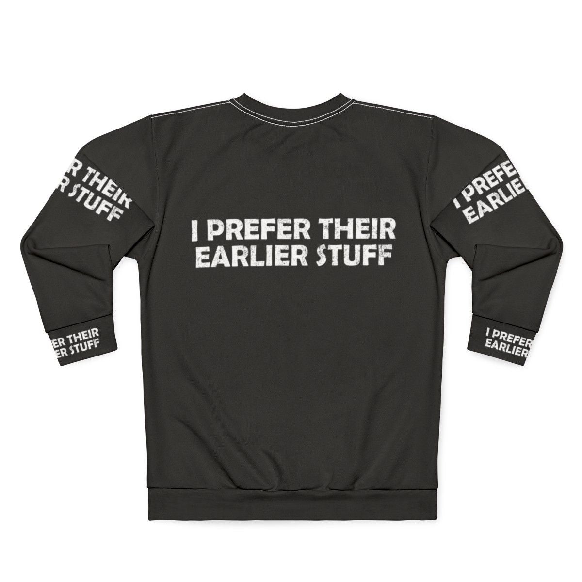 "I Prefer Their Earlier Stuff Sweatshirt - Music Lover Gift" - Back