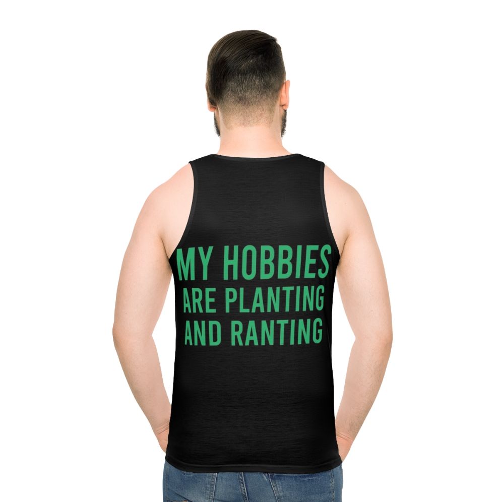 Unisex tank top with "My Hobbies Are Planting And Ranting" design - men back