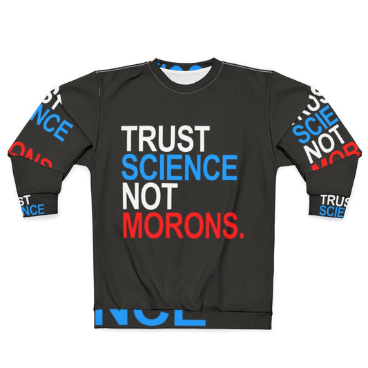 "Trust Science Not Morons" Patriotic Red White Blue Sweatshirt