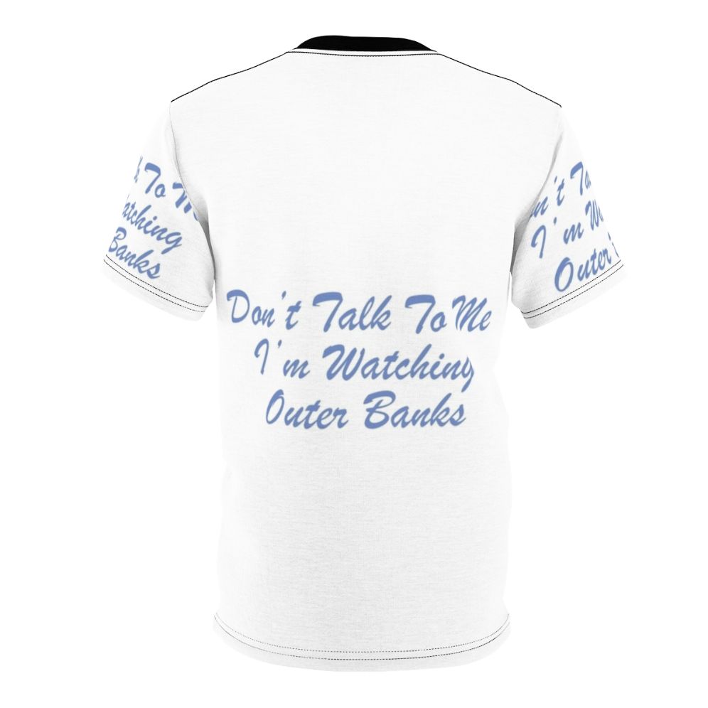 Outer Banks inspired AOP t-shirt featuring the text "Don't Talk to Me, I'm Watching Outer Banks" - Back