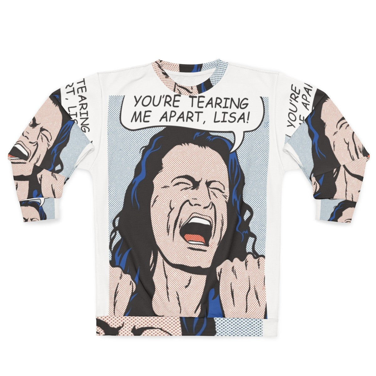 "You're Tearing Me Apart Lisa" Pop Culture Sweatshirt