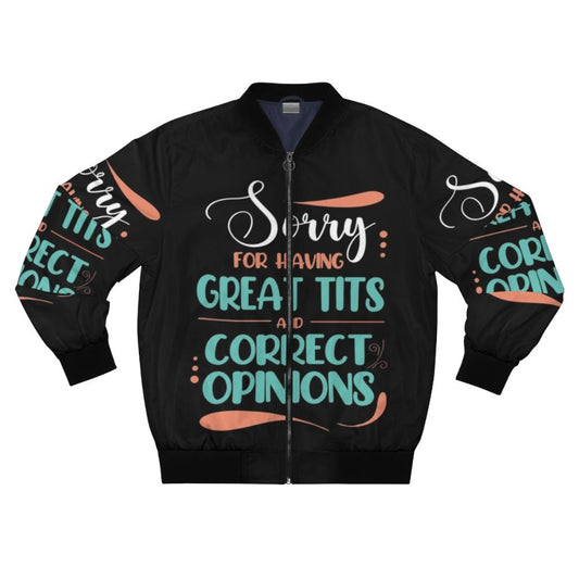 Bomber jacket with the quote "Sorry for Having Great Tits and Correct Opinions"