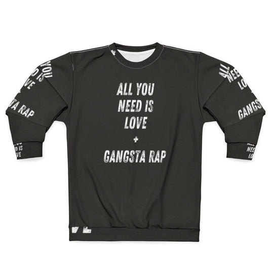 Gangsta rap lovers all you need is love sweatshirt