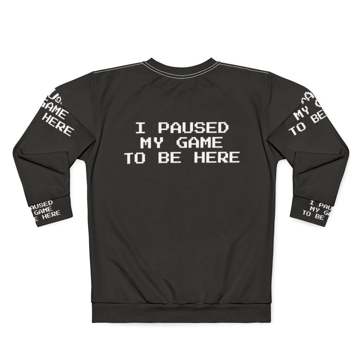 "I Paused My Game To Be Here" Gamer Gaming Sweatshirt - Back