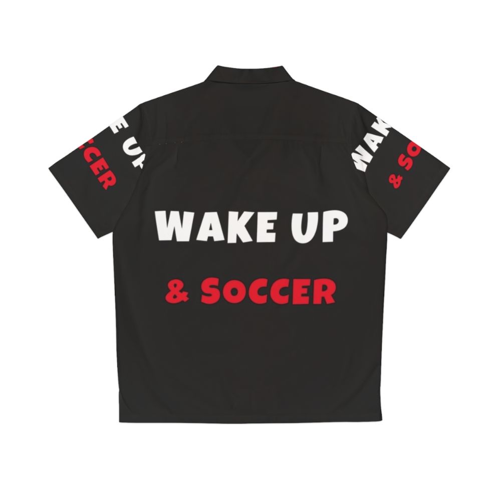 Wake Up and Soccer Activities Hobbies Hawaiian Shirt - Back