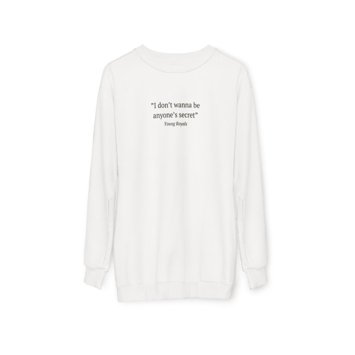 Young Royals inspired sweatshirt with "I Don't Wanna Be Anyone's Secret" quote - hanging