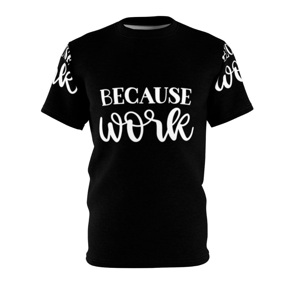 Humorous work-themed t-shirt with the text "Because Work"