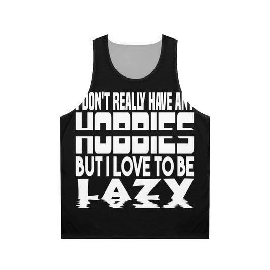 Unisex tank top with "I Have No Hobbies" design