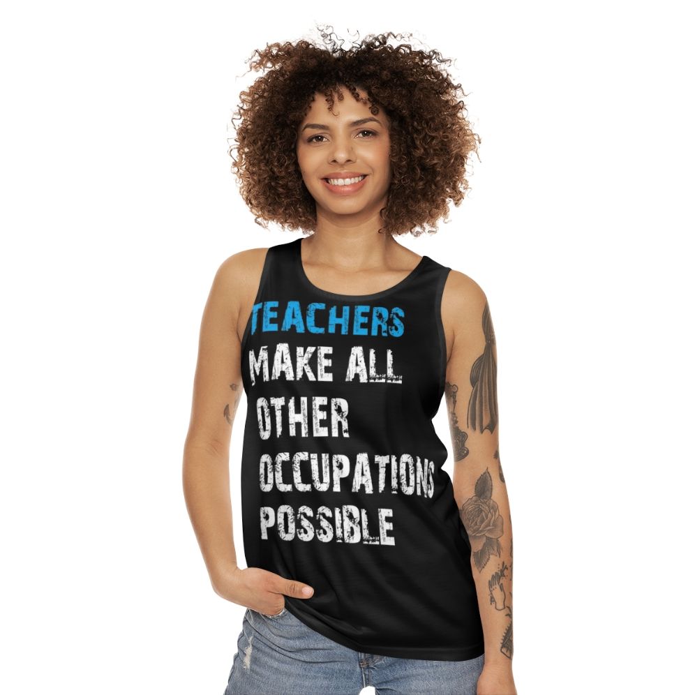 Teachers Make Other Occupations Possible Unisex Tank Top - women