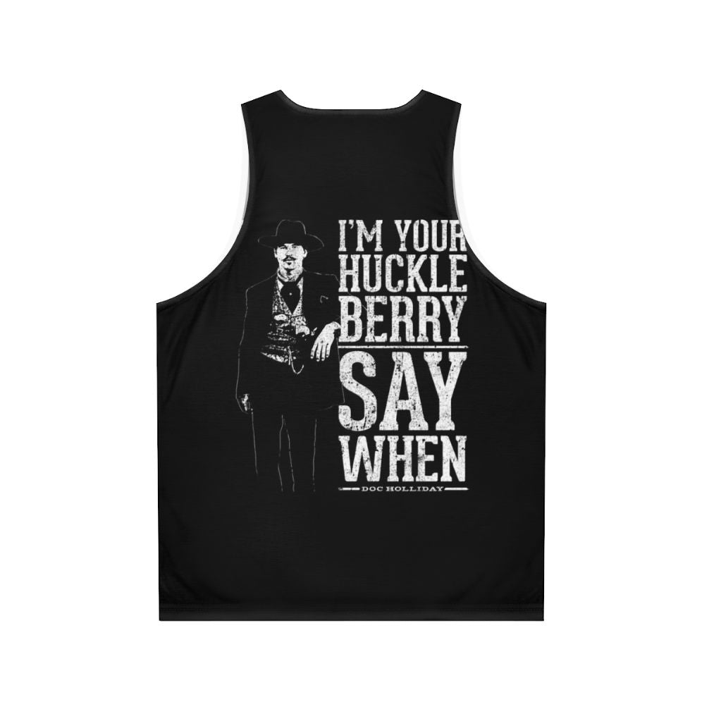 "I'm Your Huckleberry" Say When Unisex Tank Top - Back