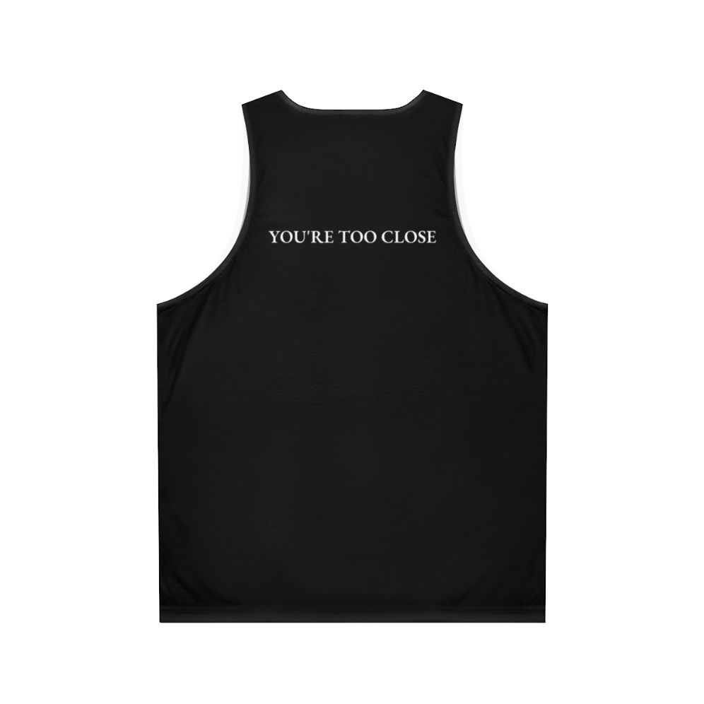 Unisex tank top with "You're Too Close" funny quote design - Back