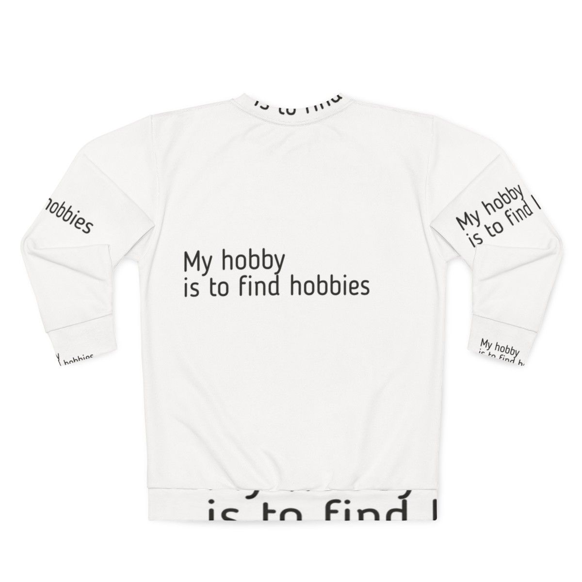 A person wearing a sweatshirt that reads "My Hobby Is To Find Hobbies" - Back