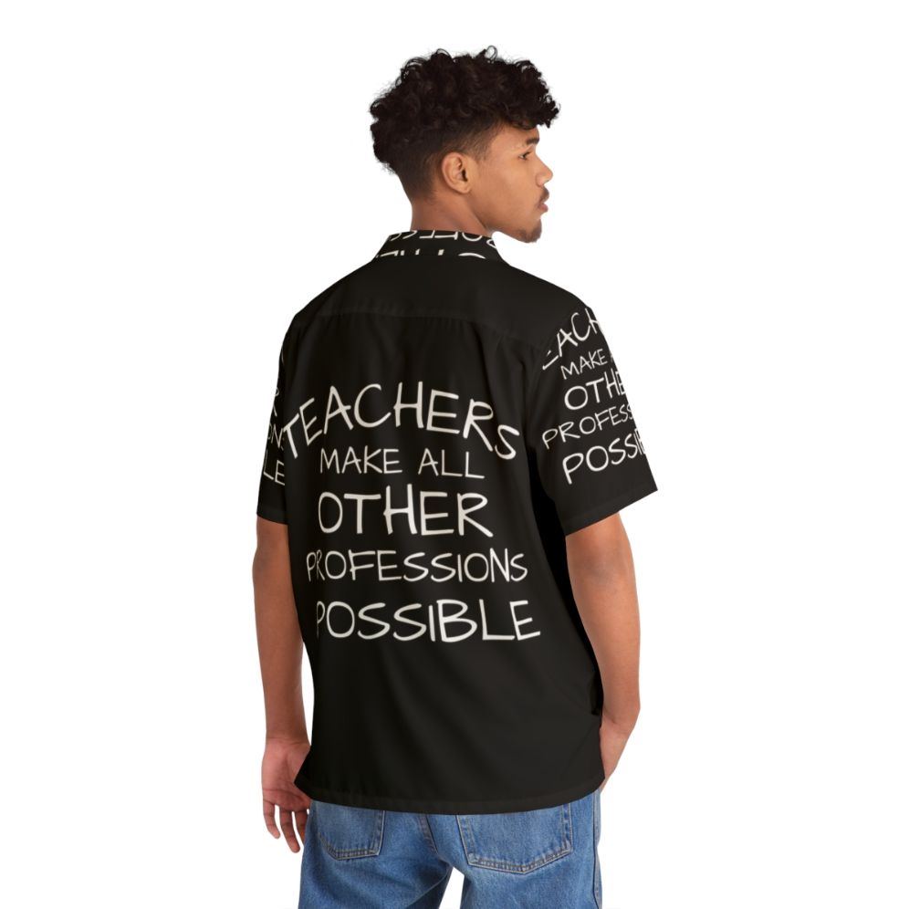 "Teachers Make All Other Professions Possible" Hawaiian Shirt - People Back