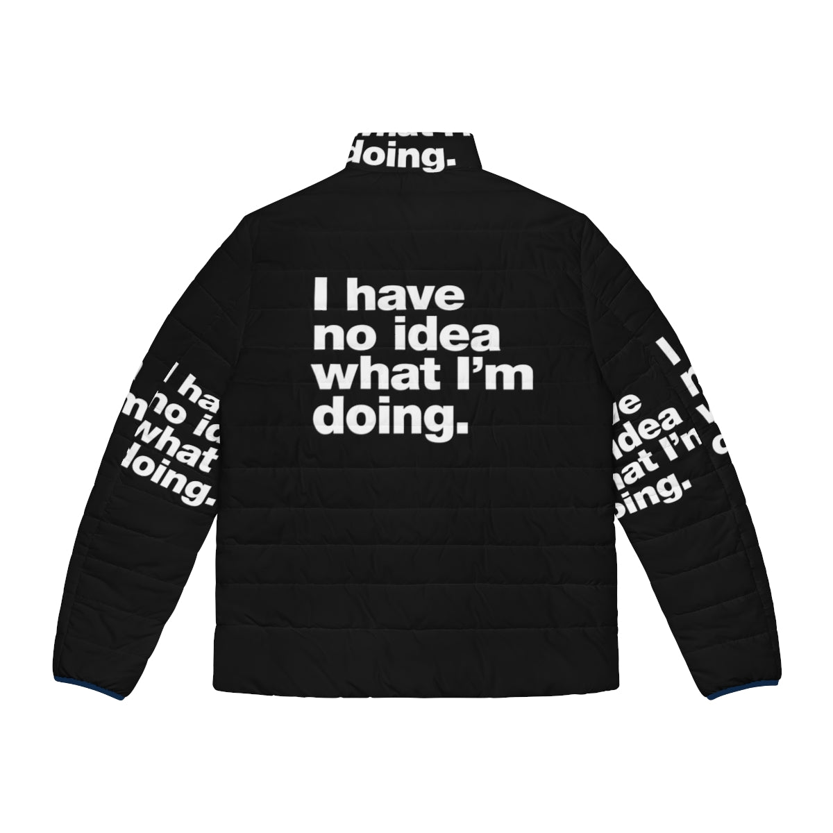 "I Have No Idea What I'm Doing" funny puffer jacket with self-deprecating catchphrase - Back