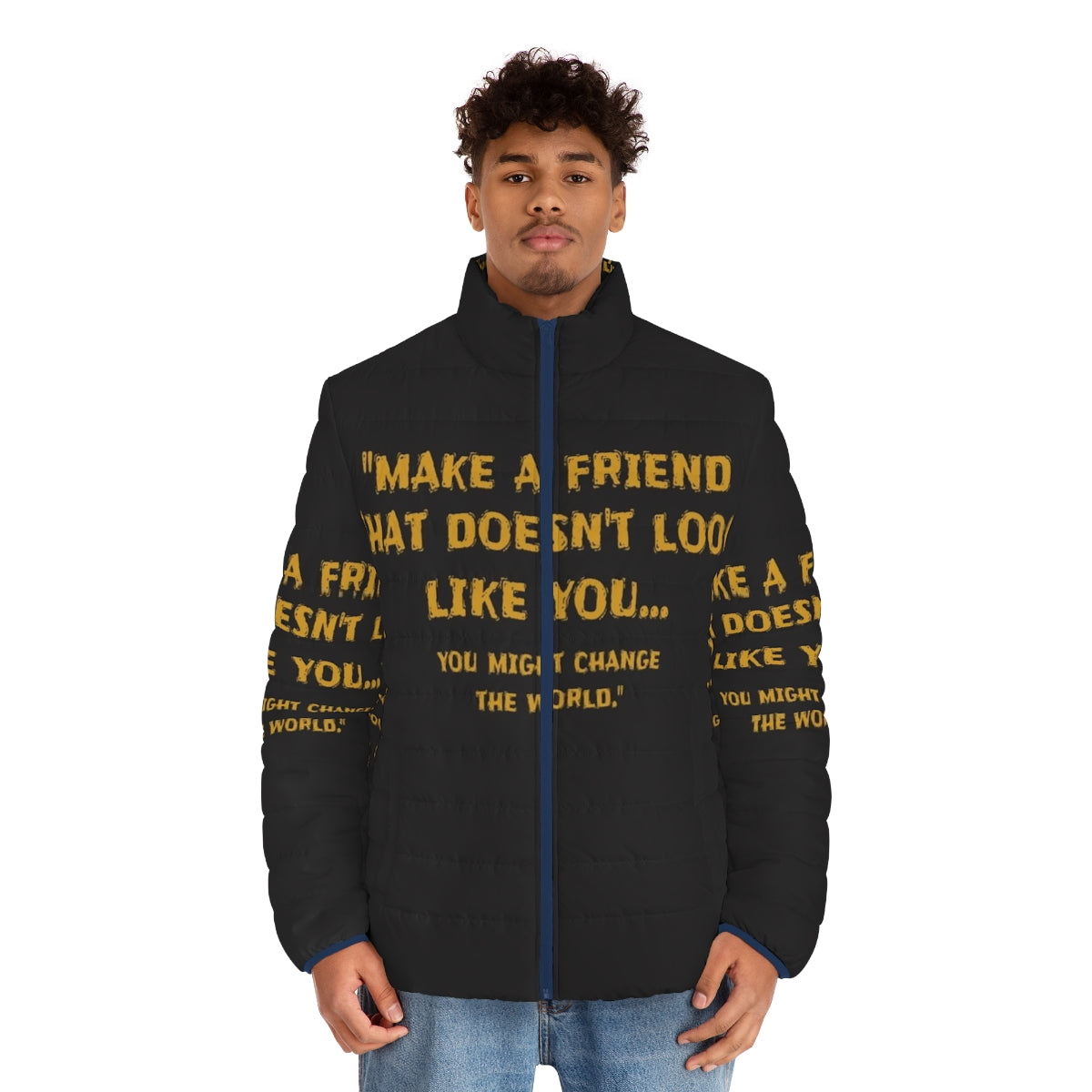 Puffer jacket with the message "Make a Friend That Doesn't Look Like You" - men front