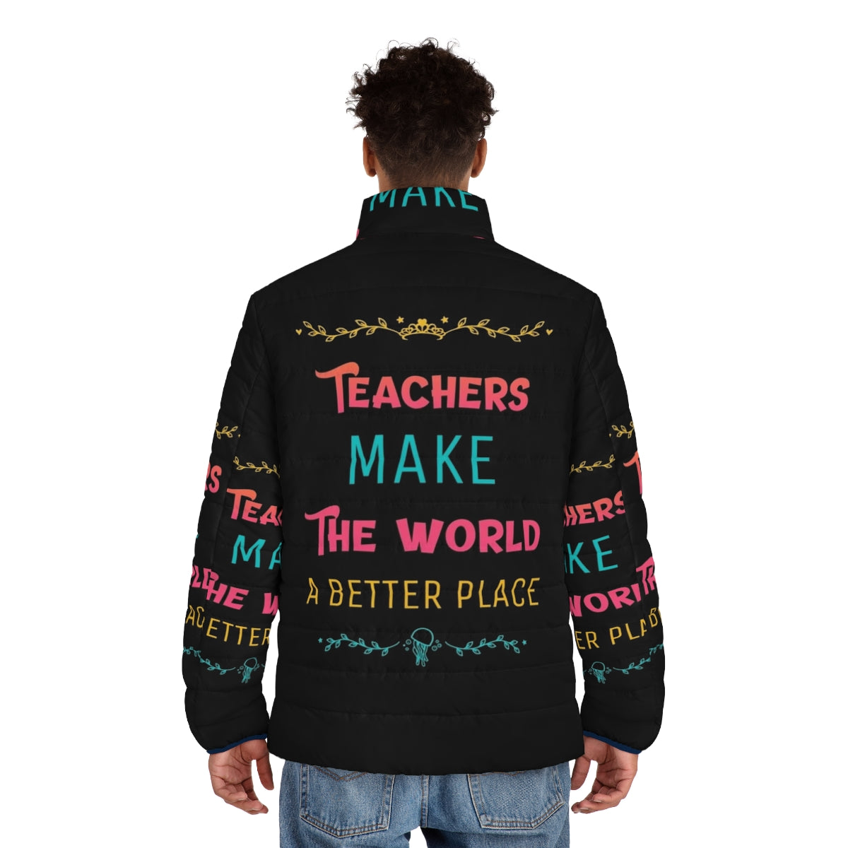 Teachers Make the World a Better Place Puffer Jacket with Inspiring Quote - men back