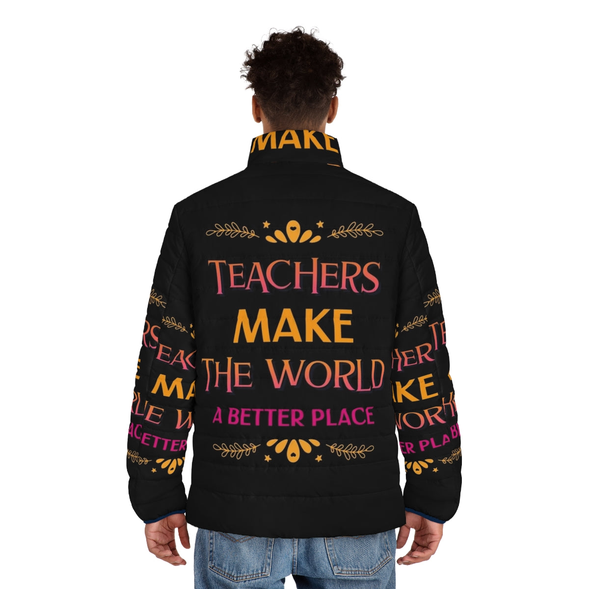 Teachers Make The World A Better Place Puffer Jacket with inspiring quote - men back