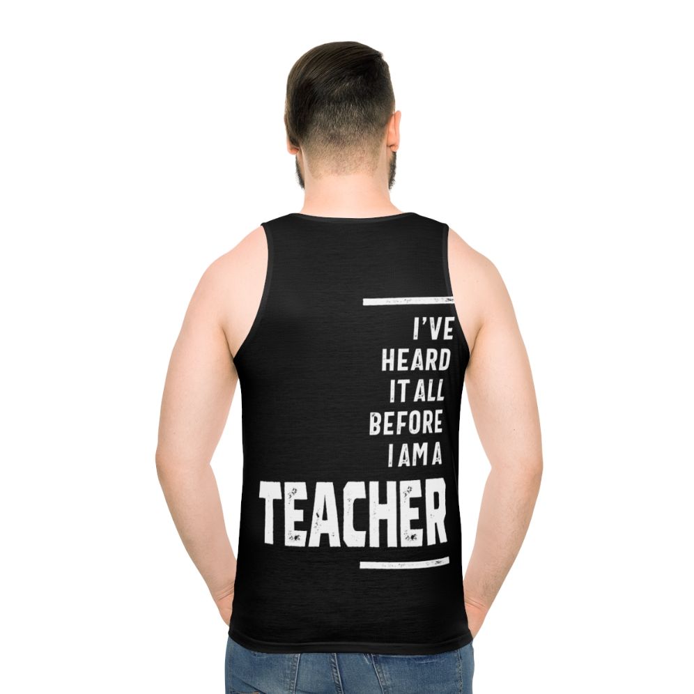 Unisex teacher tank top with "I've Heard It All!" text - men back