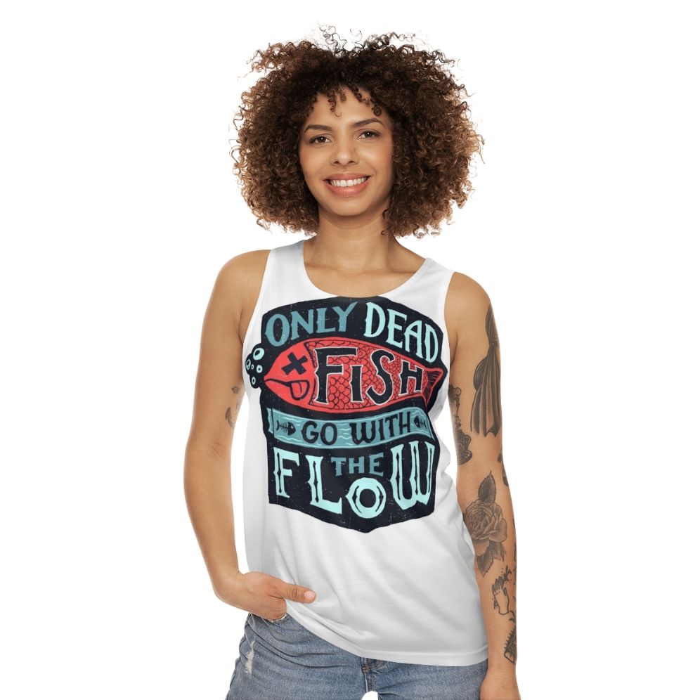 Motivational unisex tank top with "Only Dead Fish Go With The Flow" text - women