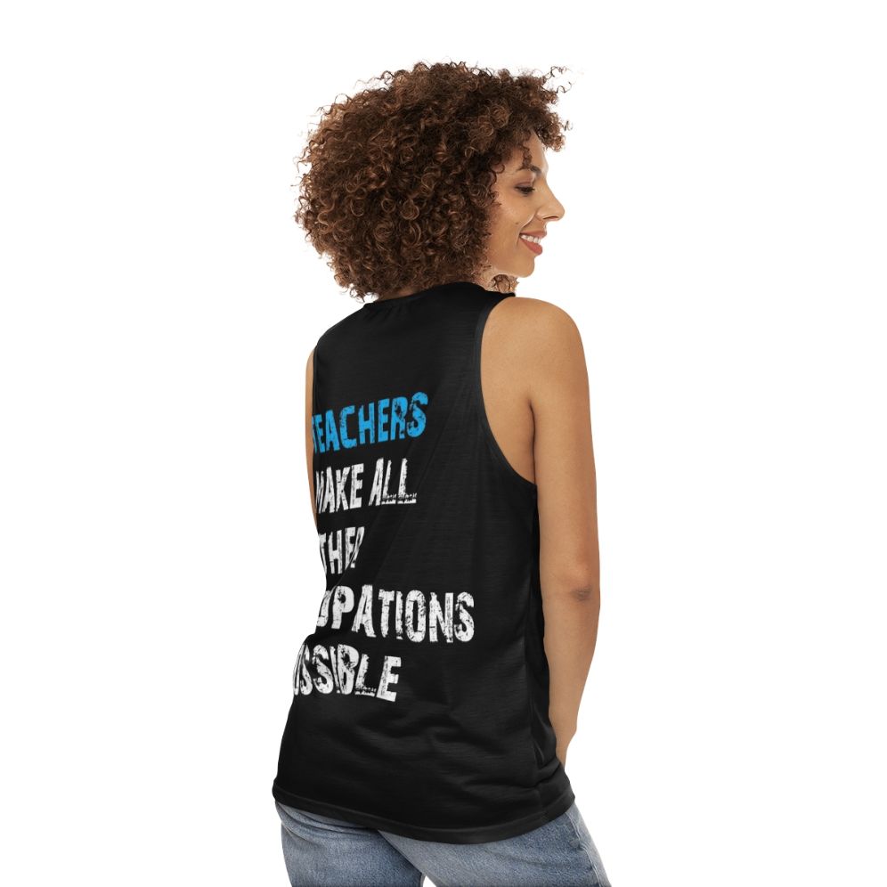 Teachers Make Other Occupations Possible Unisex Tank Top - women back