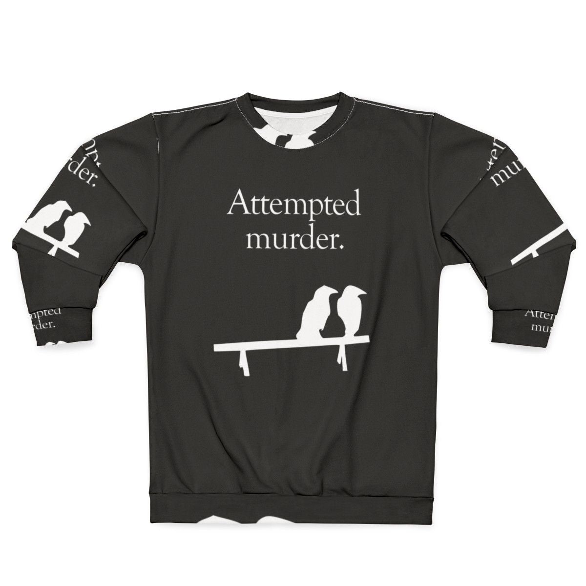 Attempted Murder Funny Crows Sweatshirt