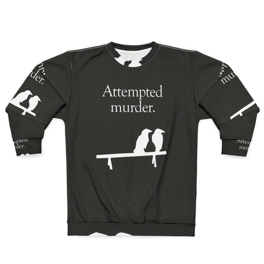 Attempted Murder Funny Crows Sweatshirt