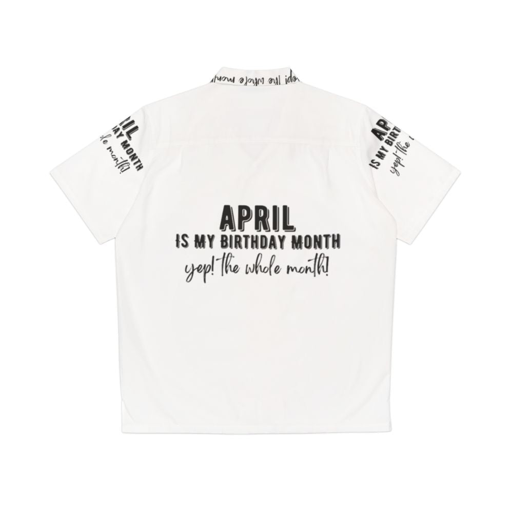 Hawaiian shirt featuring the text "April Is My Birthday Month" - Back