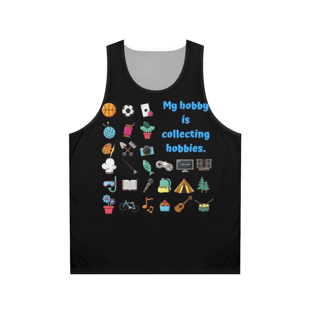 Unisex tank top with "My Hobby is Collecting Hobbies" graphic