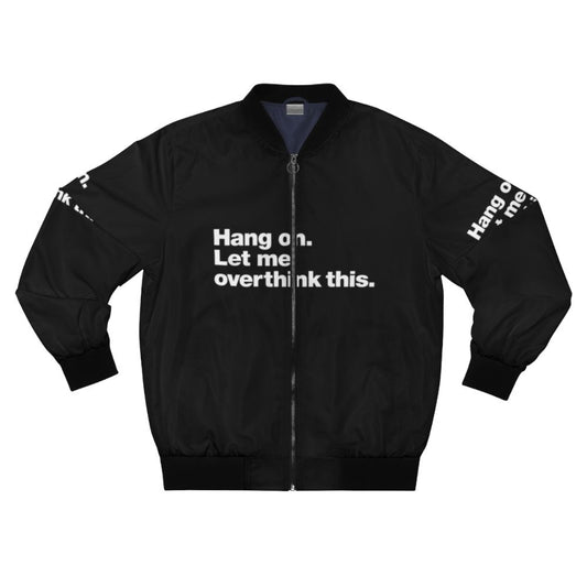 Bomber jacket with the text "Hang on. Let me overthink this."