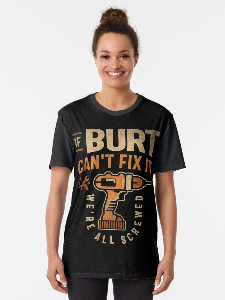 "If Burt Can't Fix It We're All Screwed" - Funny Graphic Tee for Burt the Handyman - Women