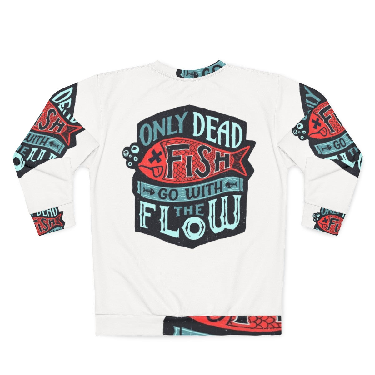 "Inspirational 'Only Dead Fish Go With The Flow' Sweatshirt" - Back