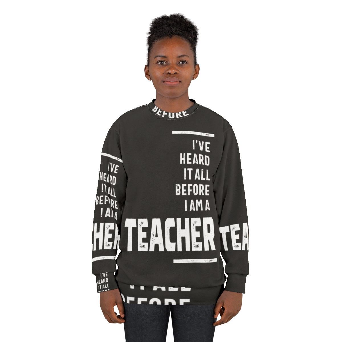 "I've Heard It All" teacher sweatshirt with a funny slogan - women