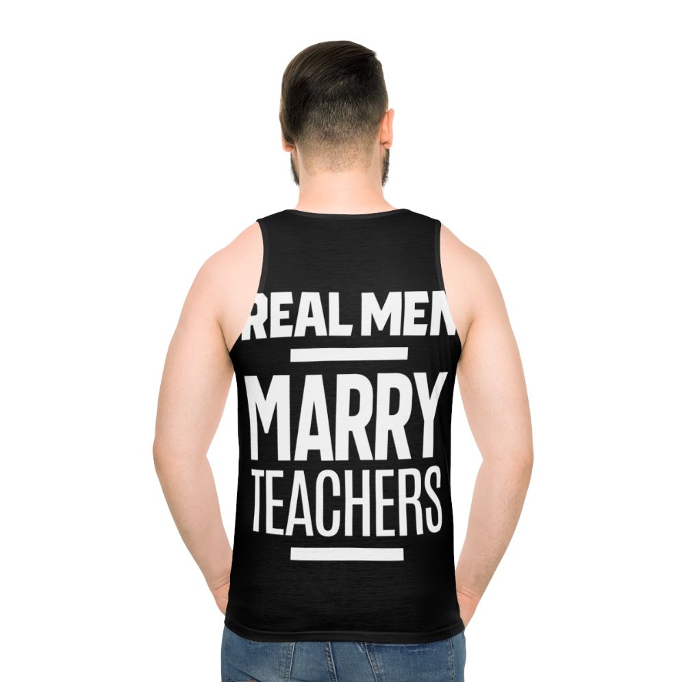 Real Men Marry Teachers Unisex Tank Top - men back