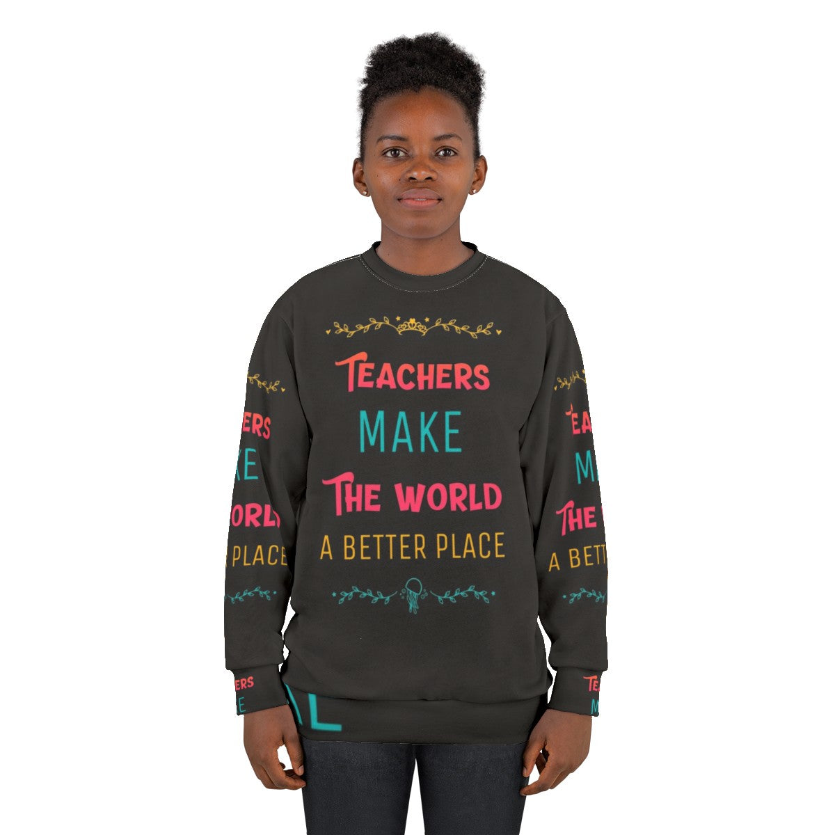 Teachers Make the World a Better Place Inspirational Sweatshirt - women