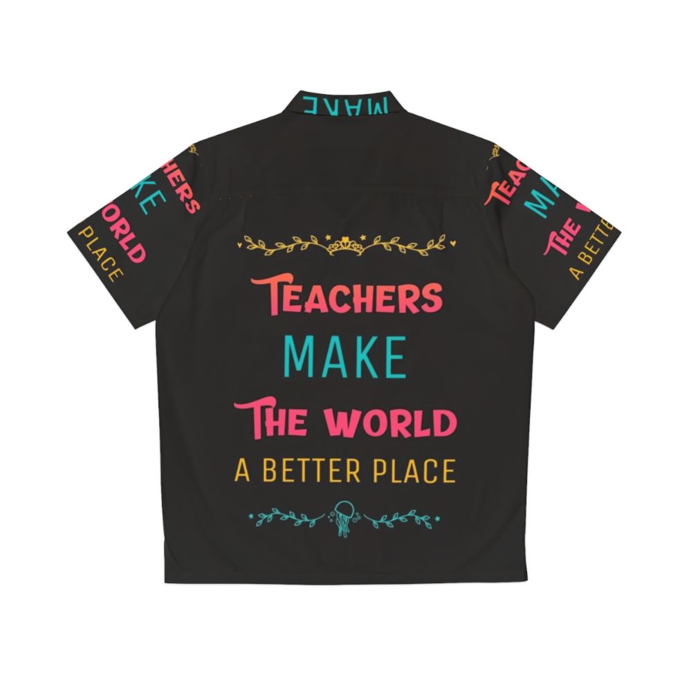 Teachers Make The World A Better Place Hawaiian Shirt - Back