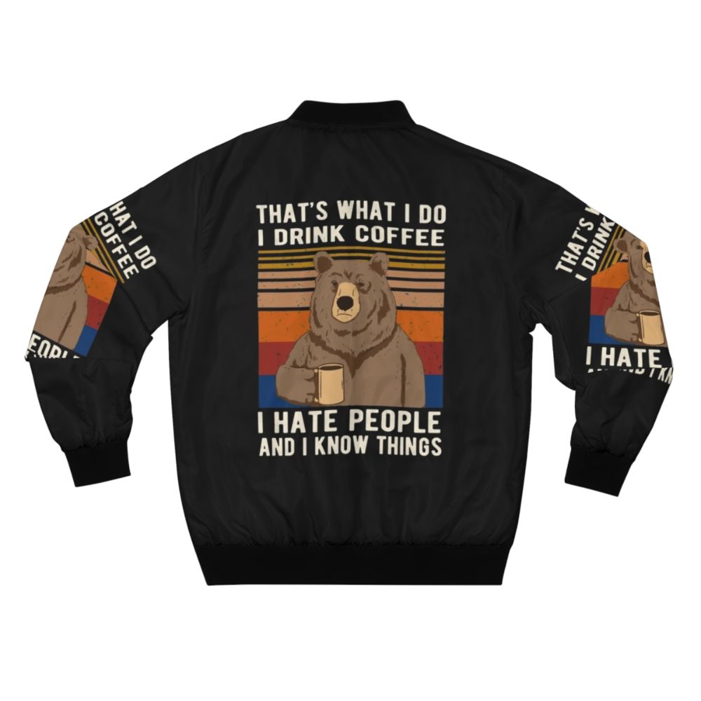 Funny bear drinking coffee bomber jacket with text "That's What I Do I Drink Coffee I Hate People And I Know Things" - Back